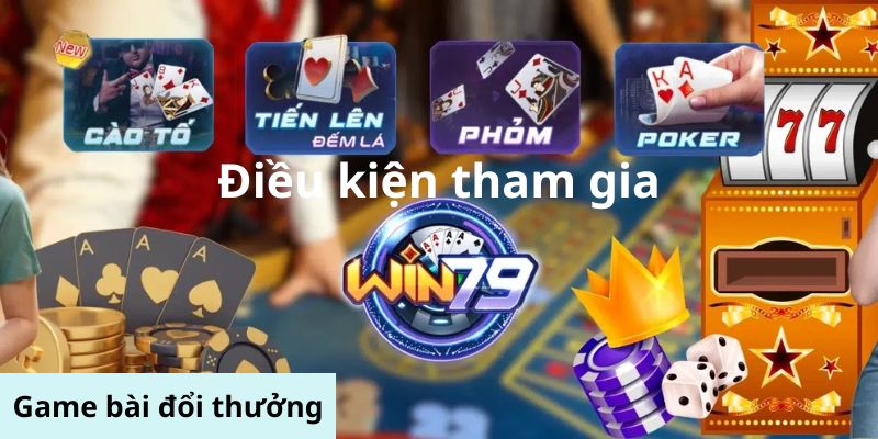 Điều kiện phải có để tham gia Win79