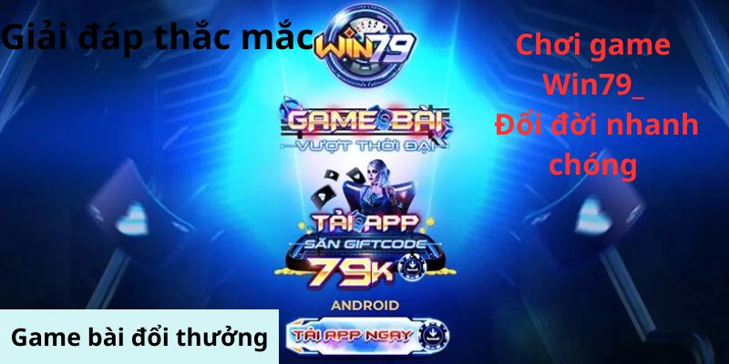 Win79 - Cơ hội đổi đời cho mọi game thủ